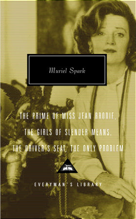 Cover image from Everyman's Library 2004 edition of The Prime of Miss Jean Brodie, The Girls of Slender Means, The Driver's Seat, The Only Problem   by Spark, Muriel