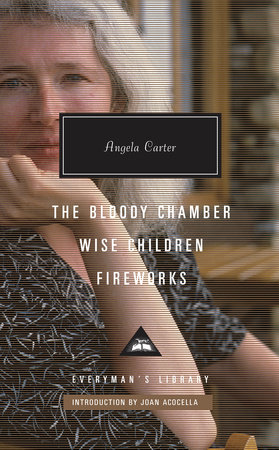 Cover image from Everyman's Library Children's Classics 2018 edition of The Bloody Chamber, Wise Children, Fireworks by Carter, Angela
