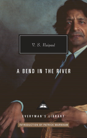 Cover image from Everyman's Library 2019 edition of A Bend in the River by Naipaul,  V. S.