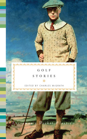 Cover image from Everyman's Pocket Classics 2011 edition of Golf Stories by McGrath, Charles [Editor]