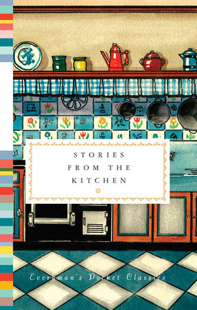 Cover image from Everyman's Library Pocket Classics edition of Stories from the Kitchen